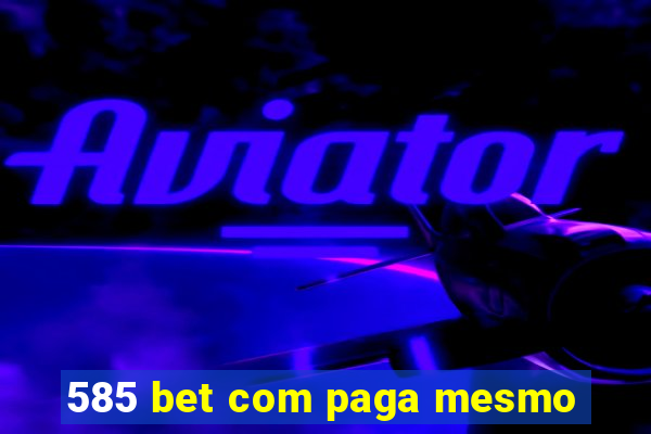 585 bet com paga mesmo